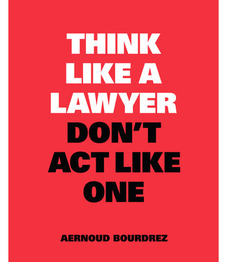 Aernoud Bourdrez Think Like a Lawyer, Don't Act Like One