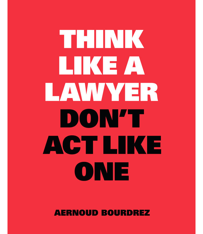 Think Like a Lawyer Don't Act Like One Think Like a Lawyer Don't Act Like One