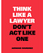 Aernoud Bourdrez Think Like a Lawyer, Don't Act Like One