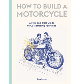 Gary Inman, illustrations by Adi Gilbert How to Build a Motorcycle