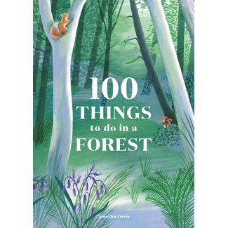 Jennifer Davis, illustrations by Eleanor Taylor 100 Things to Do in a Forest