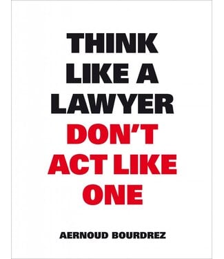 Aernoud Bourdrez Think Like a Lawyer, Don't Act Like One