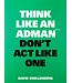 David Snellenberg Think Like an Adman, Don't Act Like One