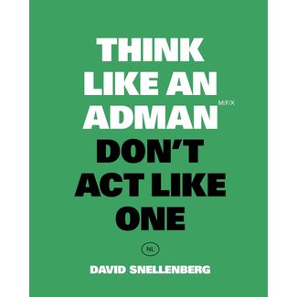 David Snellenberg Think Like an Adman, Don't Act Like One NL