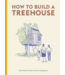 Christopher Richter How to Build a Treehouse Christopher Richter How to Build a Treehouse