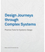 Peter Jones, Kristel van Ael Design Journeys through Complex Systems