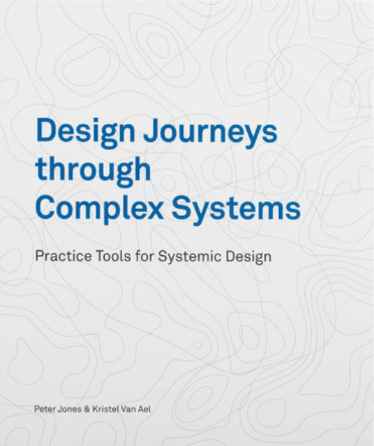 Design Journeys through Complex Systems - Peter Jones, Kristel van