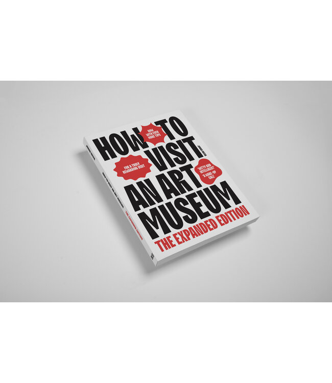 How To Visit an Art Museum (The Expanded Edition)