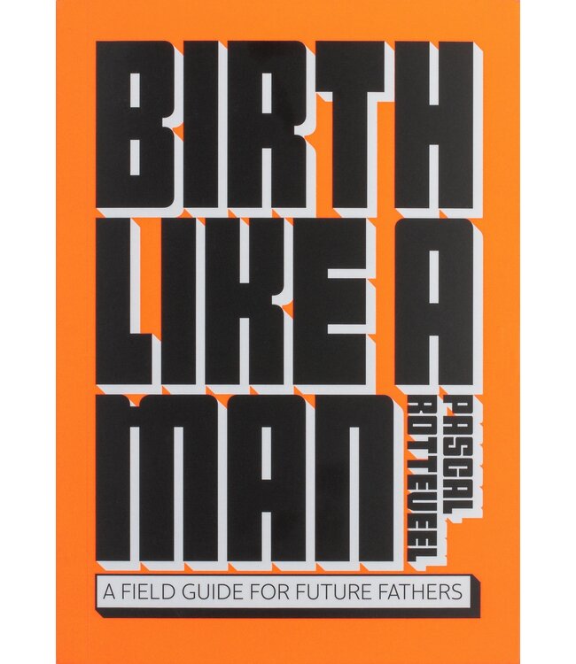 Pascal Rotteveel Birth Like a Man