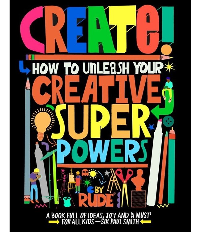 Create! How to Unleash Your Creative Superpowers