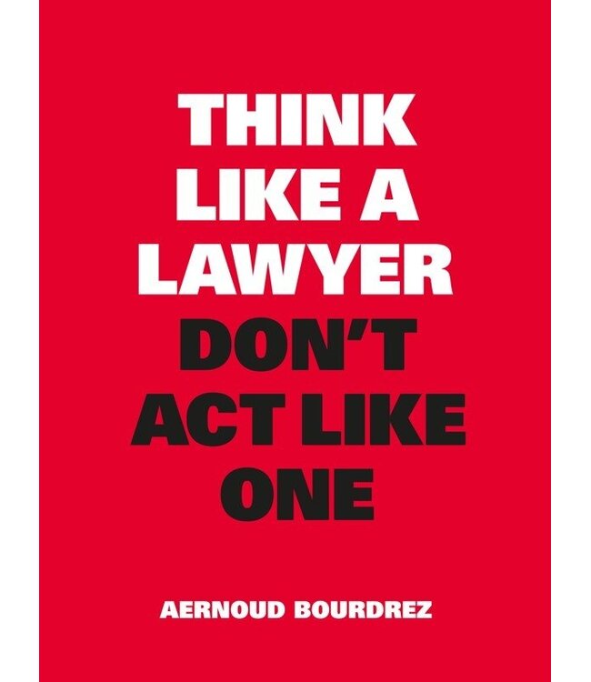 Think Like A Lawyer Don't Act Like One