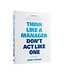 Harry Starren Think Like A Manager Don't Act Like One