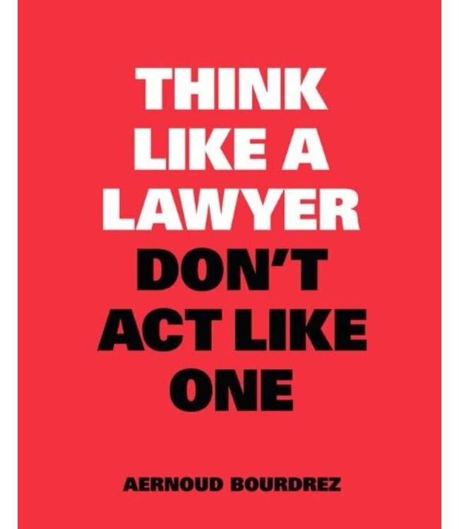Think Like A Lawyer Don't Act Like One