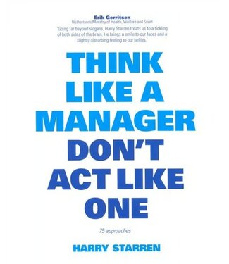 Harry Starren Think Like A Manager Don't Act Like One Harry Starren Think Like A Manager Don't Act Like One