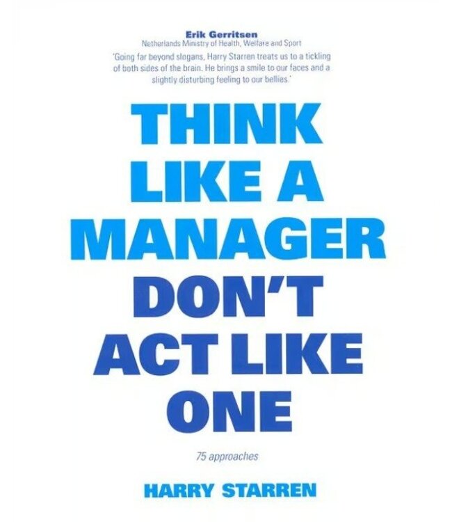 Harry Starren Think Like A Manager Don't Act Like One