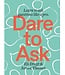 Dare To Ask