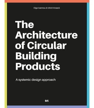 Ulrich Knaack, Olga Ioannou The Architecture of Circular Building Products