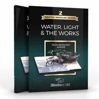 Abteilung 502 Master Modeler Series 2. Water, Light & The Works By Jean Bernard André - English - 216pag - ABT803