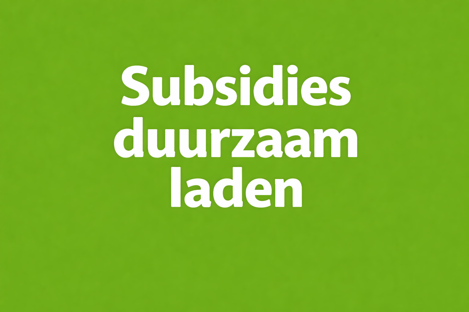 Subsidies voor EV laden en groen laden