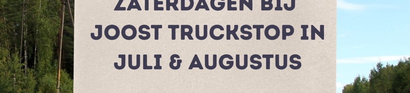 Zaterdagen in juli en augustus bij Joost Truckstop