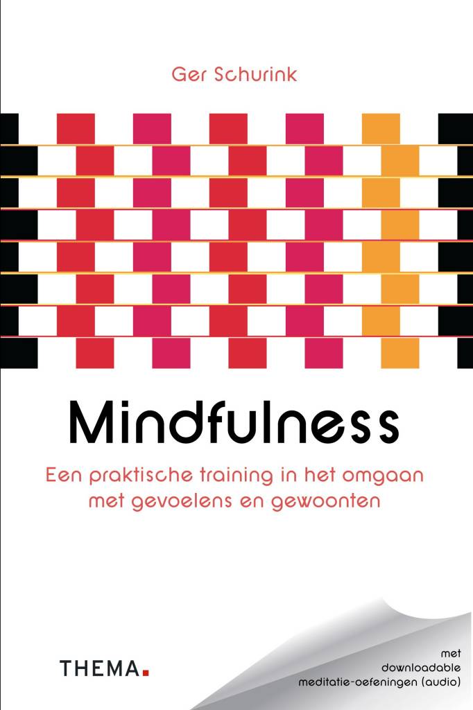 Mindfulness Een Praktische Training In Het Omgaan Met Gevoelens En Gewoonten Van Ger Schurink