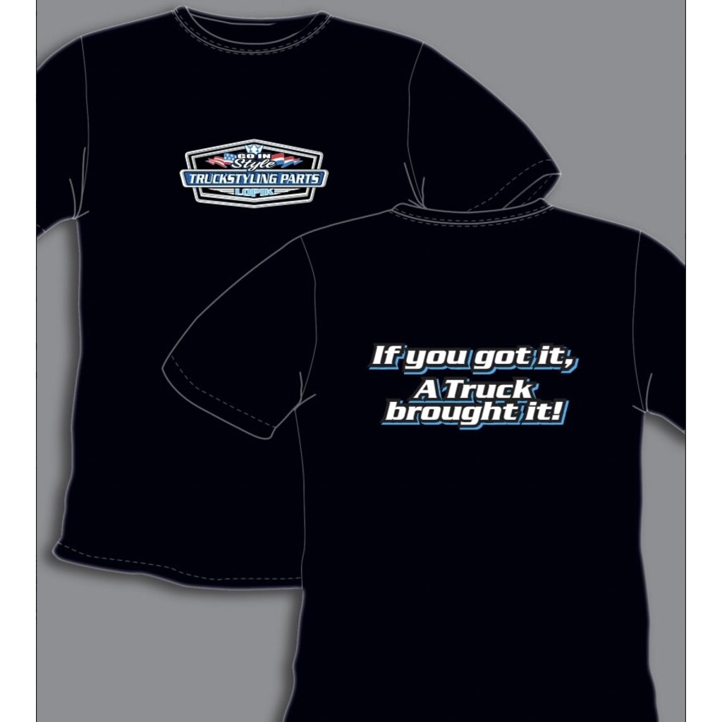 GIS GIS T-shirt "if you got it, a truck brought it!"