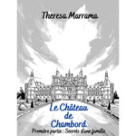 Theresa Marrama Le Château de Chambord 1: Secrets d'une famille