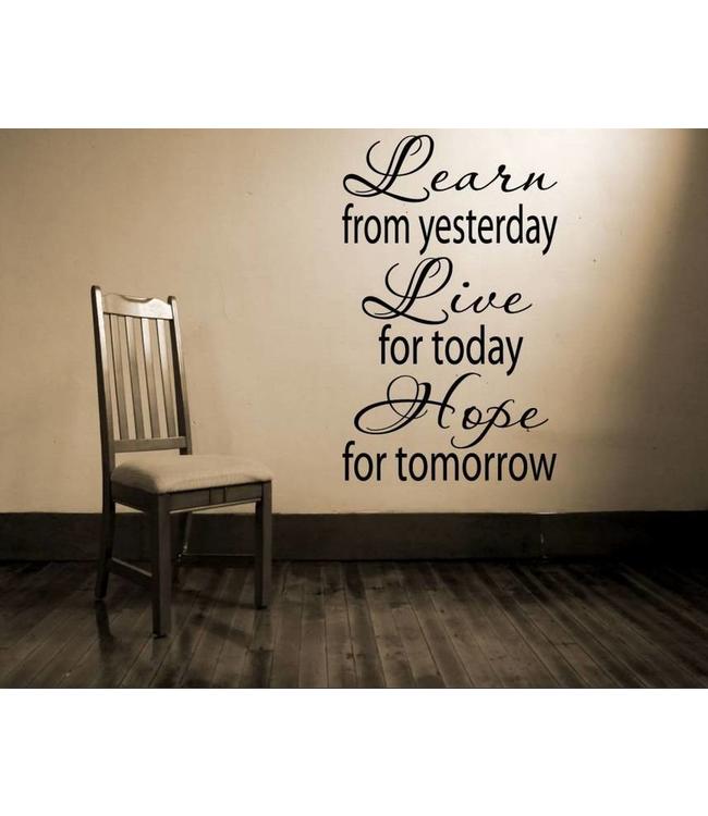 Muursticker Learn from yesterday, Live for today, Hope for tomorrow versie 2