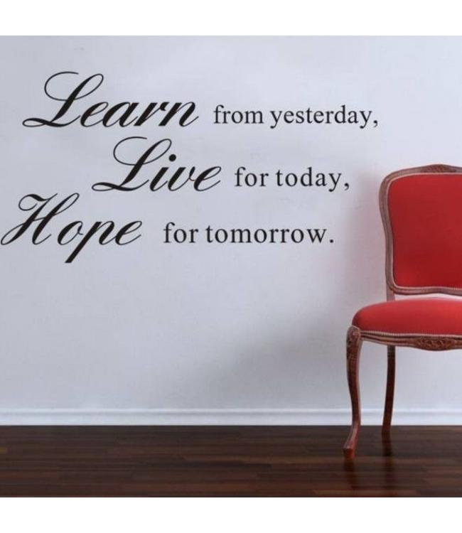 Muursticker Learn from yesterday, Live for today, Hope for tomorrow