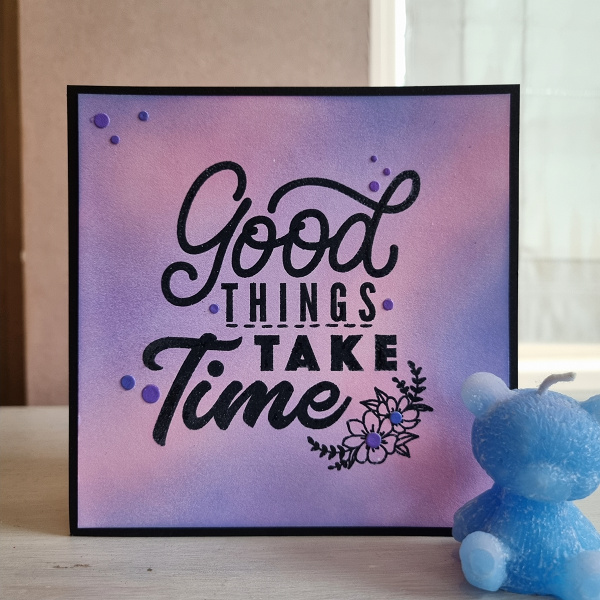 Wenskaart -  Good things take time