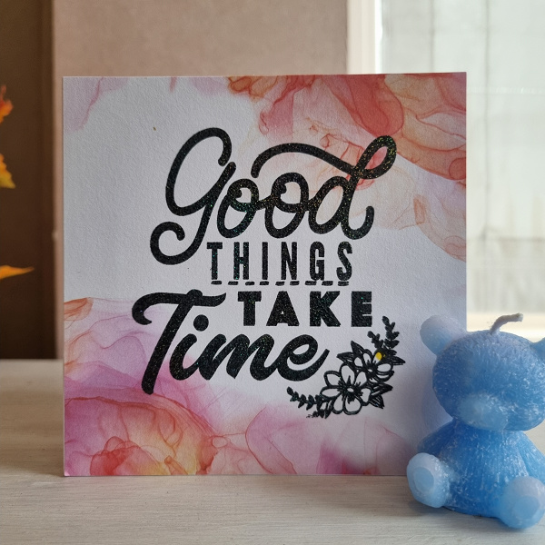 Wenskaart -  Good things take time