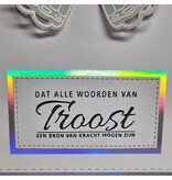 Wenskaart - Dat alle woorden van troost een bron van kracht mogen zijn (holografisch)