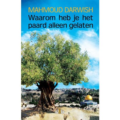 Waarom heb je het paard alleen gelaten - Mahmoud Darwish