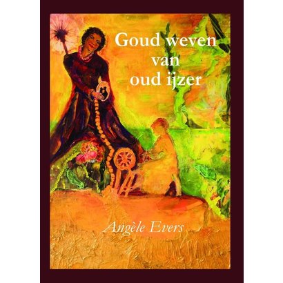 Goud weven van oud ijzer - Angèle Evers