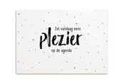 Ansichtkaart Zet vandaag eens plezier op de agenda