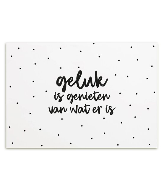 Kaart met tekst 'Geluk is genieten van wat er is'