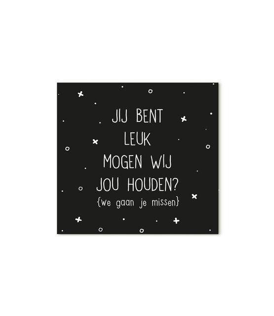 Minikaartje Jij bent leuk mogen wij jou houden? We gaan je missen