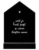 Huisje zwart met witte tekst 'Wat je hart zegt is waar...' - 11cm