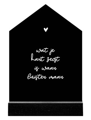 Huisje zwart met witte tekst 'Wat je hart zegt is waar...' - 11cm