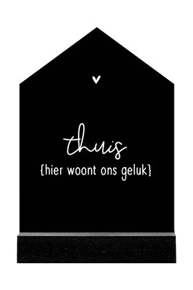 Huisje zwart met witte tekst 'Thuis hier woont ons geluk' - 2 formaten