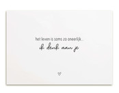 Kaart met tekst 'Het leven is soms zo oneerlijk... ik denk aan je'