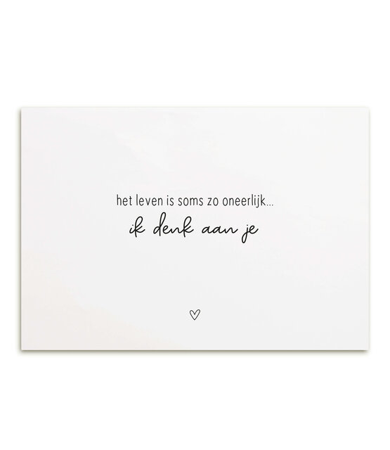 Kaart met tekst 'Het leven is soms zo oneerlijk... ik denk aan je'