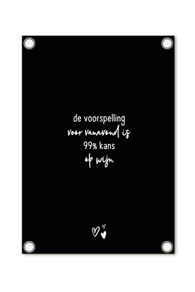Tuinposter zwart met tekst - Voorspelling 99% kans op wijn