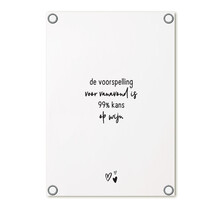 Tuinposter wit met tekst - Voorspelling 99% kans op wijn| 60x80cm
