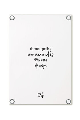 Tuinposter wit met tekst - Voorspelling 99% kans op wijn