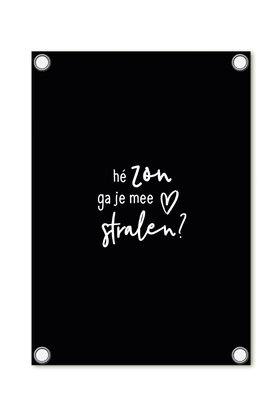 Tuinposter zwart met tekst - Hé zon ga je mee stralen?