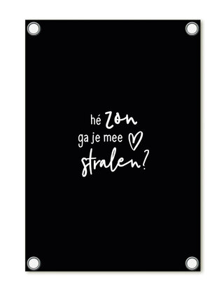 Tuinposter zwart met tekst - Hé zon ga je mee stralen?
