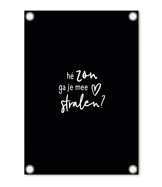 Tuinposter zwart met tekst - Hé zon ga je mee stralen? | 60x80cm