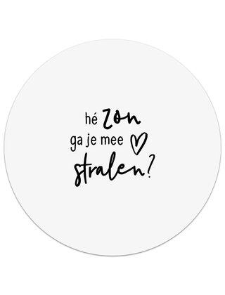 Tuincirkel (buiten) wit met tekst - Hé zon ga je me stralen?