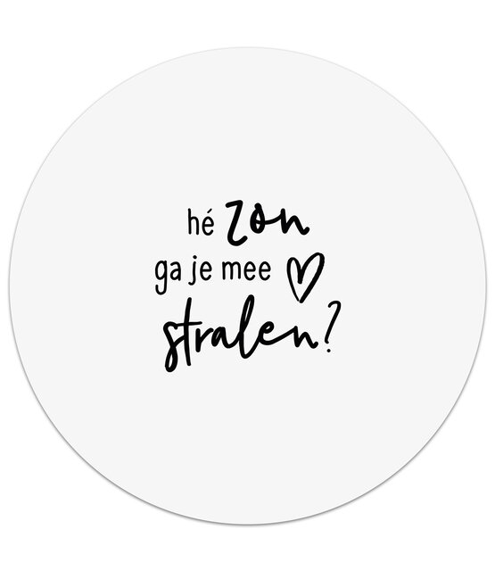 Witte tuincirkel/muurcirkel met tekst - 'Hé zon ga je me stralen?' perfect als wanddecoratie voor buiten en binnen